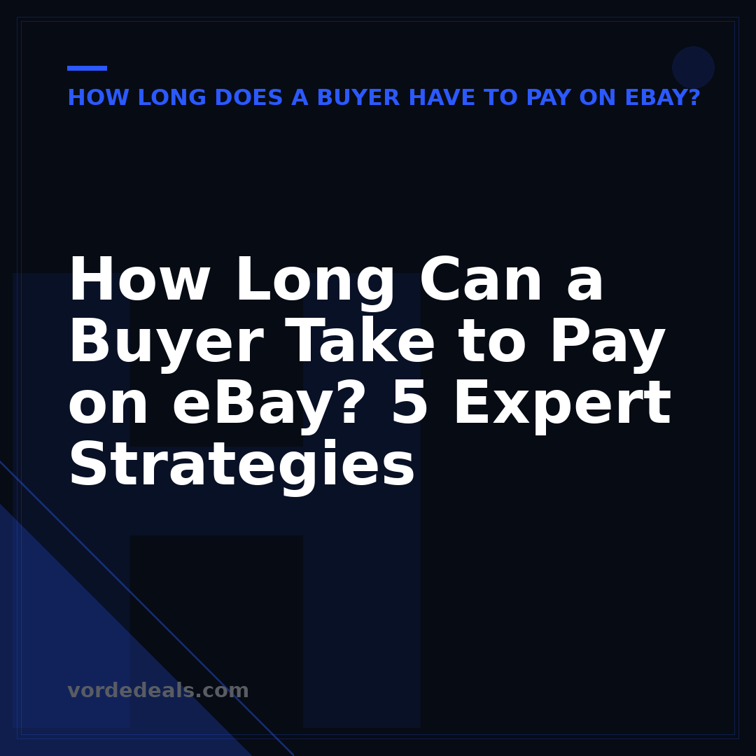 How Long Can a Buyer Take to Pay on eBay? 5 Expert Strategies