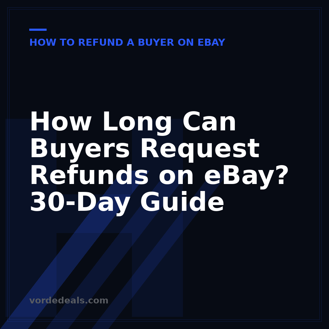 How Long Can Buyers Request Refunds on eBay? 30-Day Guide