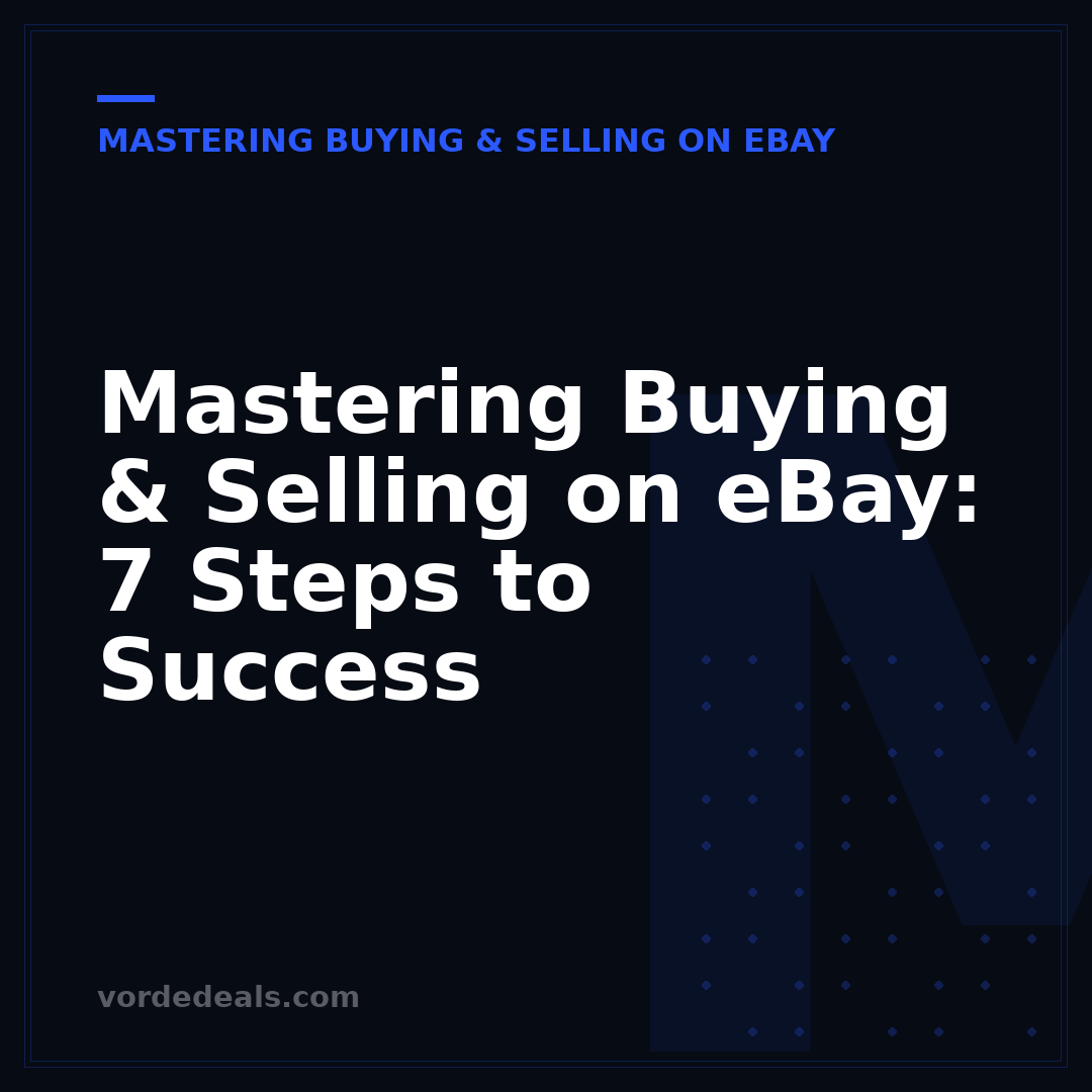 Mastering Buying & Selling on eBay: 7 Steps to Success
