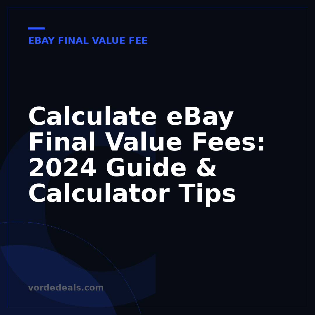 Calculate eBay Final Value Fees: 2024 Guide & Calculator Tips