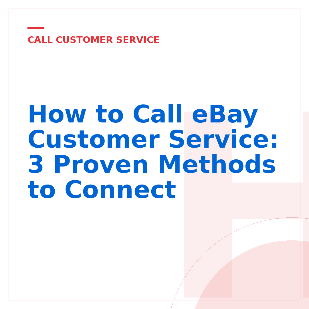 How to Call eBay Customer Service: 3 Proven Methods to Connect