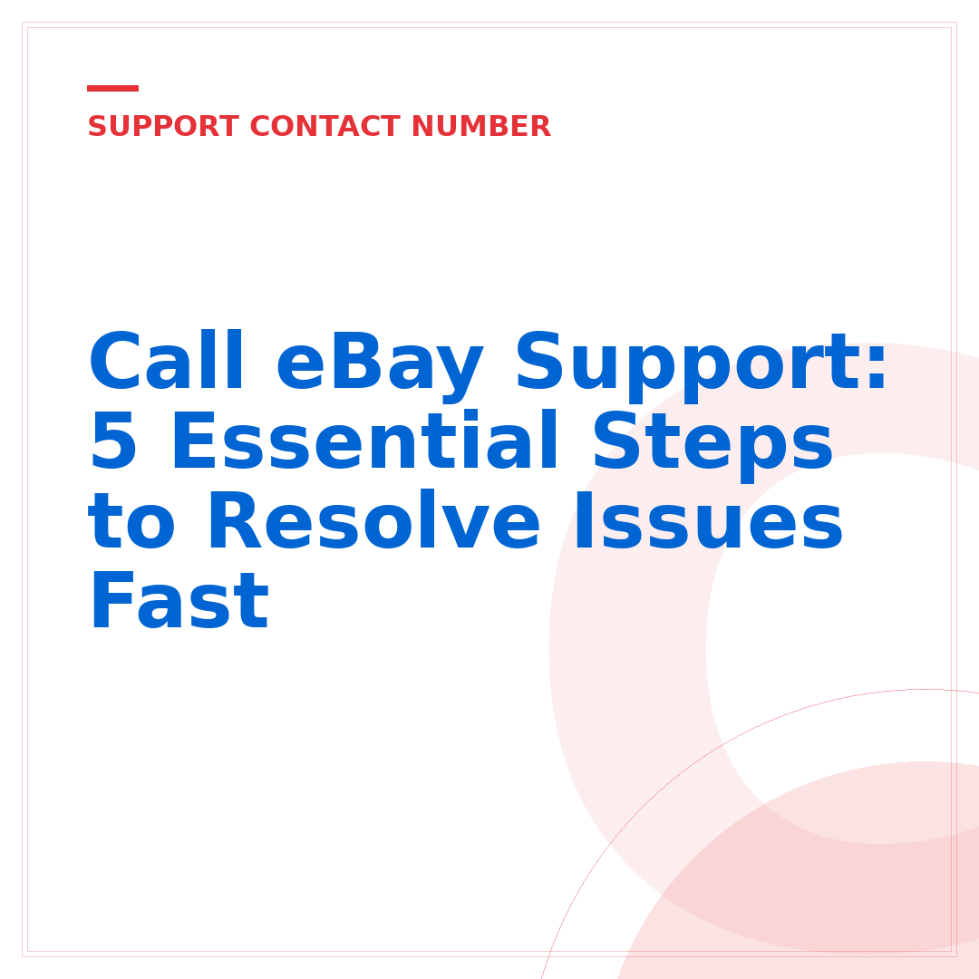 Call eBay Support: 5 Essential Steps to Resolve Issues Fast
