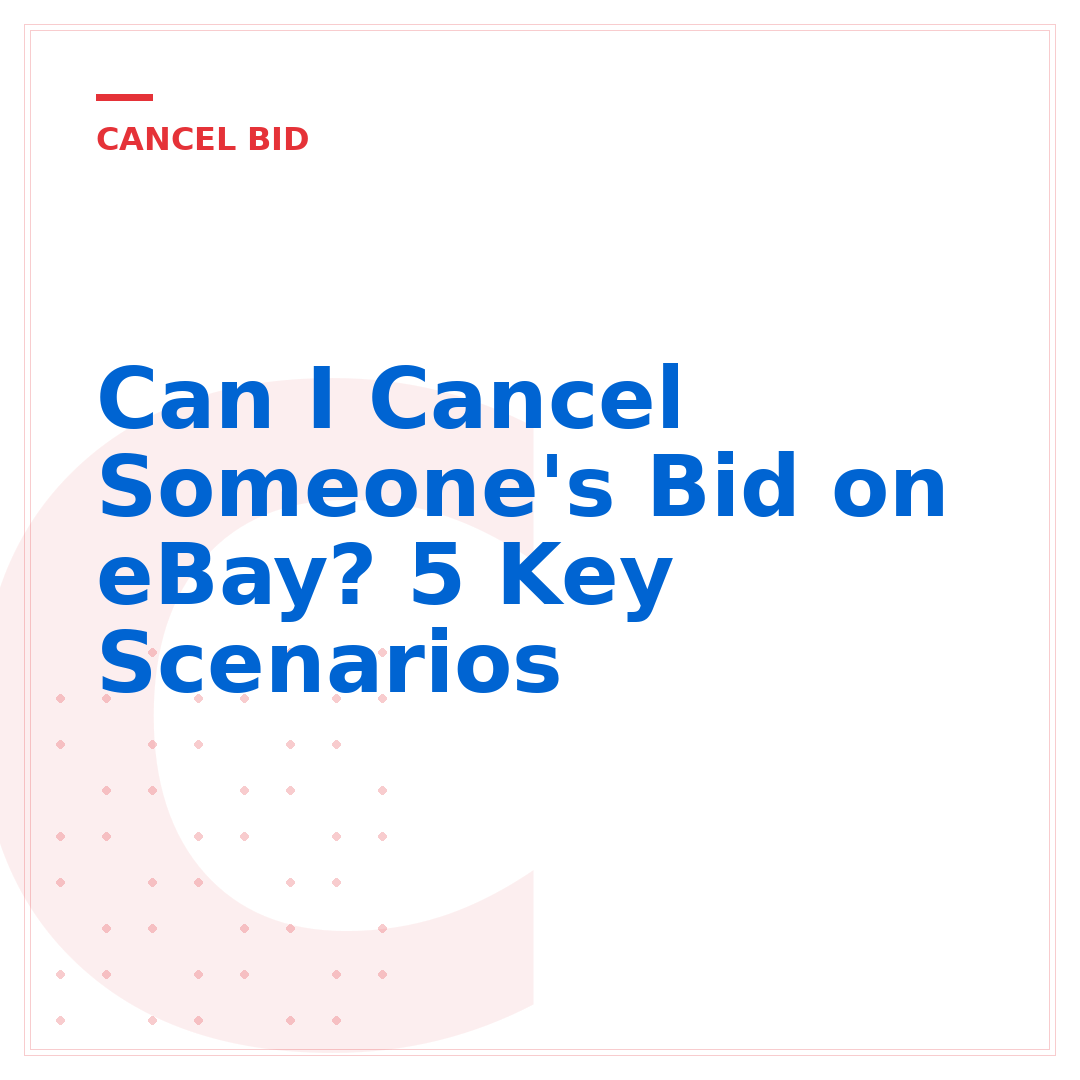 Can I Cancel Someone's Bid on eBay? 5 Key Scenarios