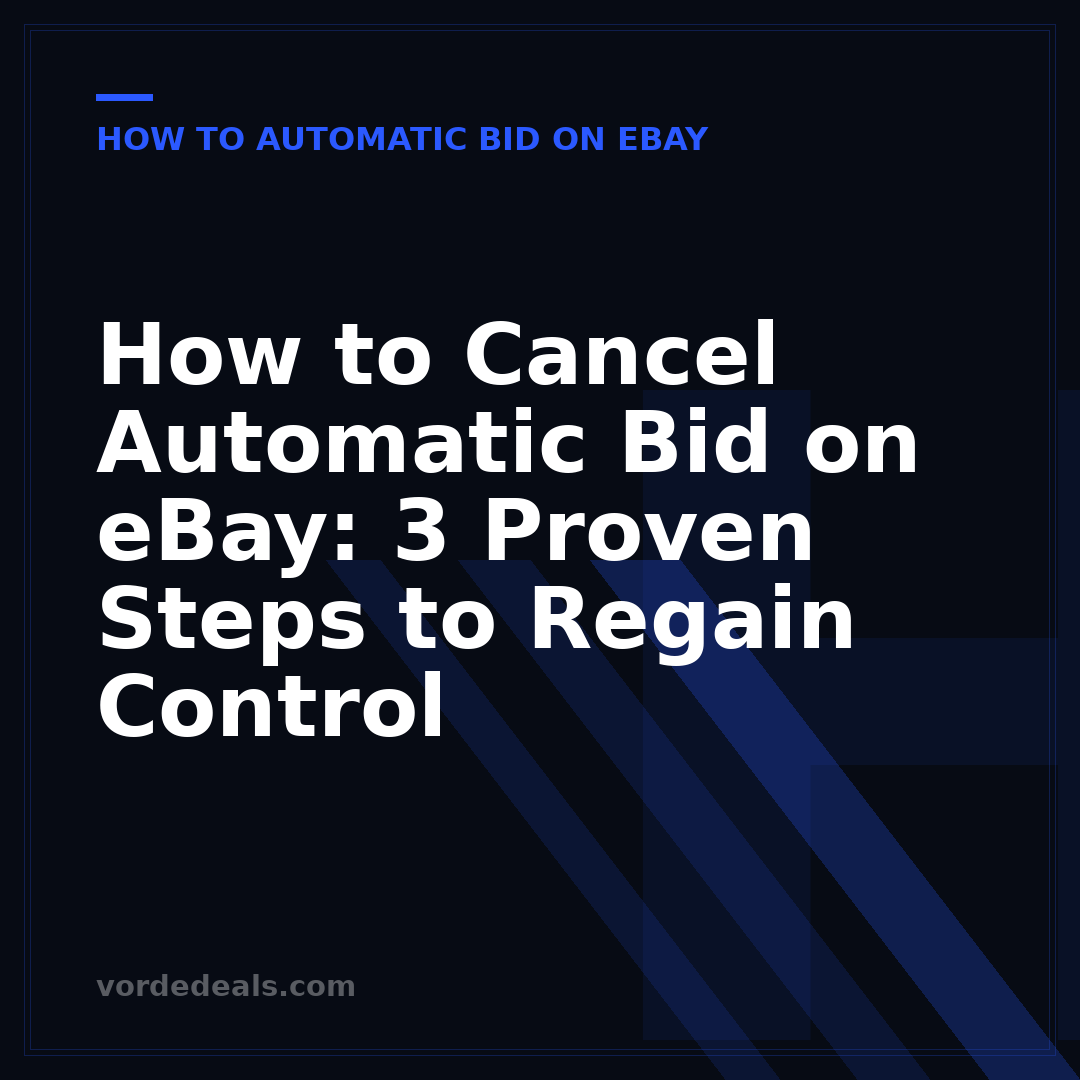 How to Cancel Automatic Bid on eBay: 3 Proven Steps to Regain Control