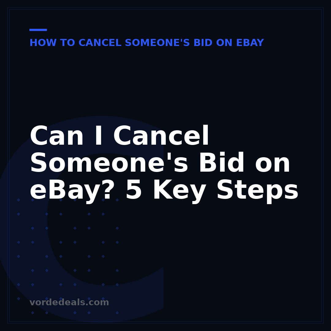 Can I Cancel Someone's Bid on eBay? 5 Key Steps