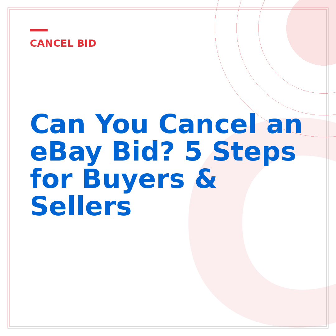 Can You Cancel an eBay Bid? 5 Steps for Buyers & Sellers