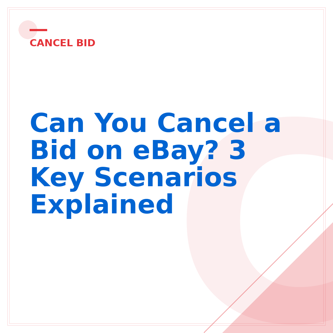 Can You Cancel a Bid on eBay? 3 Key Scenarios Explained