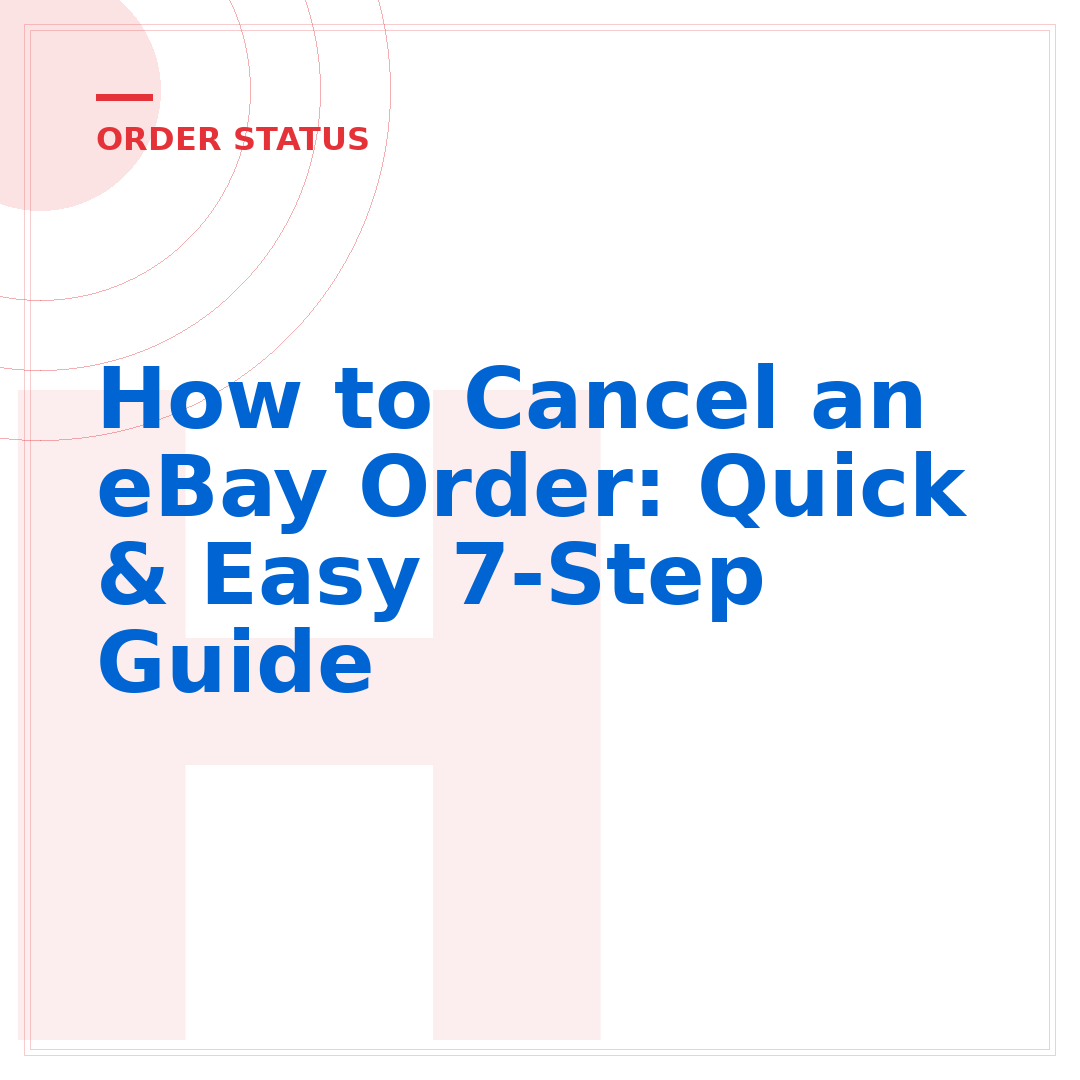 How to Cancel an eBay Order: Quick & Easy 7-Step Guide