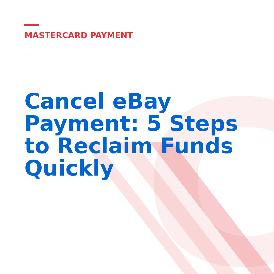 Cancel eBay Payment: 5 Steps to Reclaim Funds Quickly