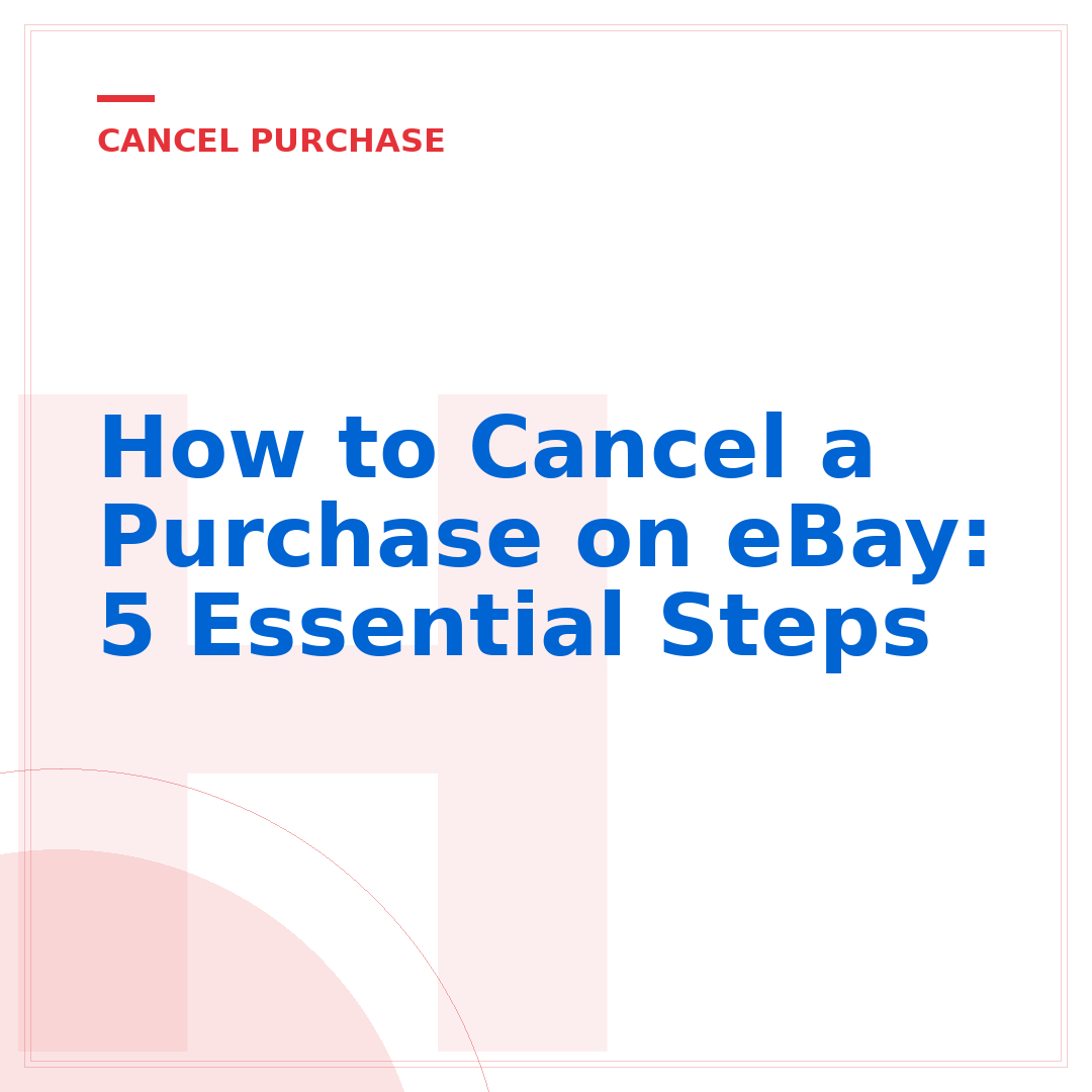 How to Cancel a Purchase on eBay: 5 Essential Steps