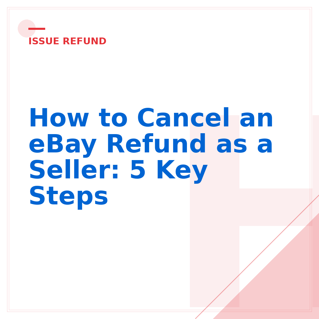 How to Cancel an eBay Refund as a Seller: 5 Key Steps