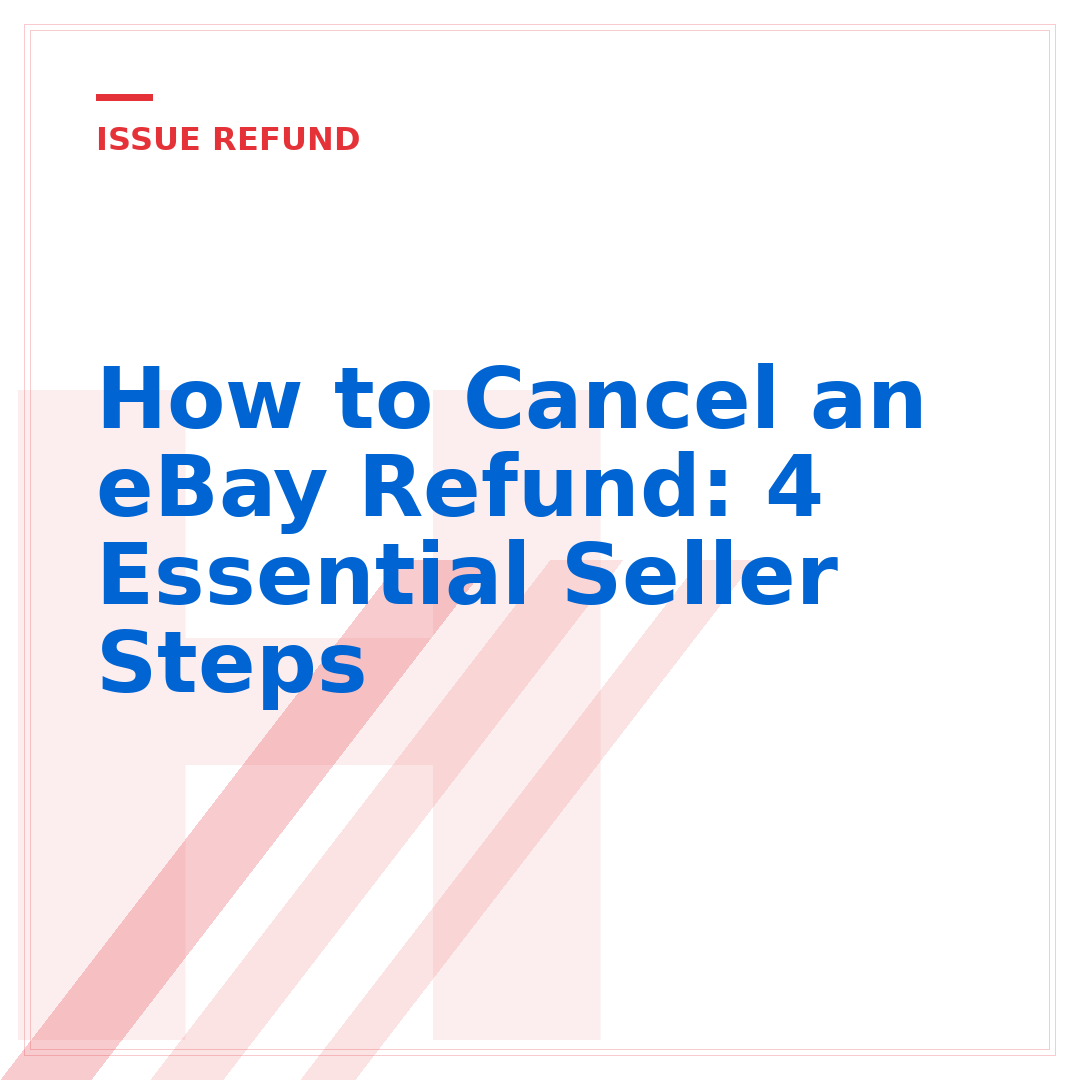 How to Cancel an eBay Refund: 4 Essential Seller Steps