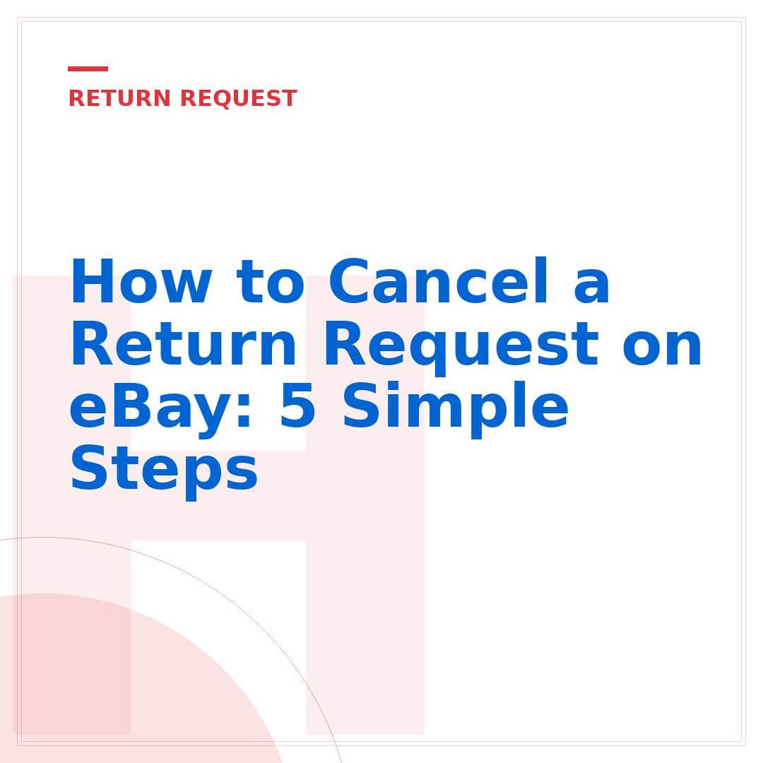 How to Cancel a Return Request on eBay: 5 Simple Steps