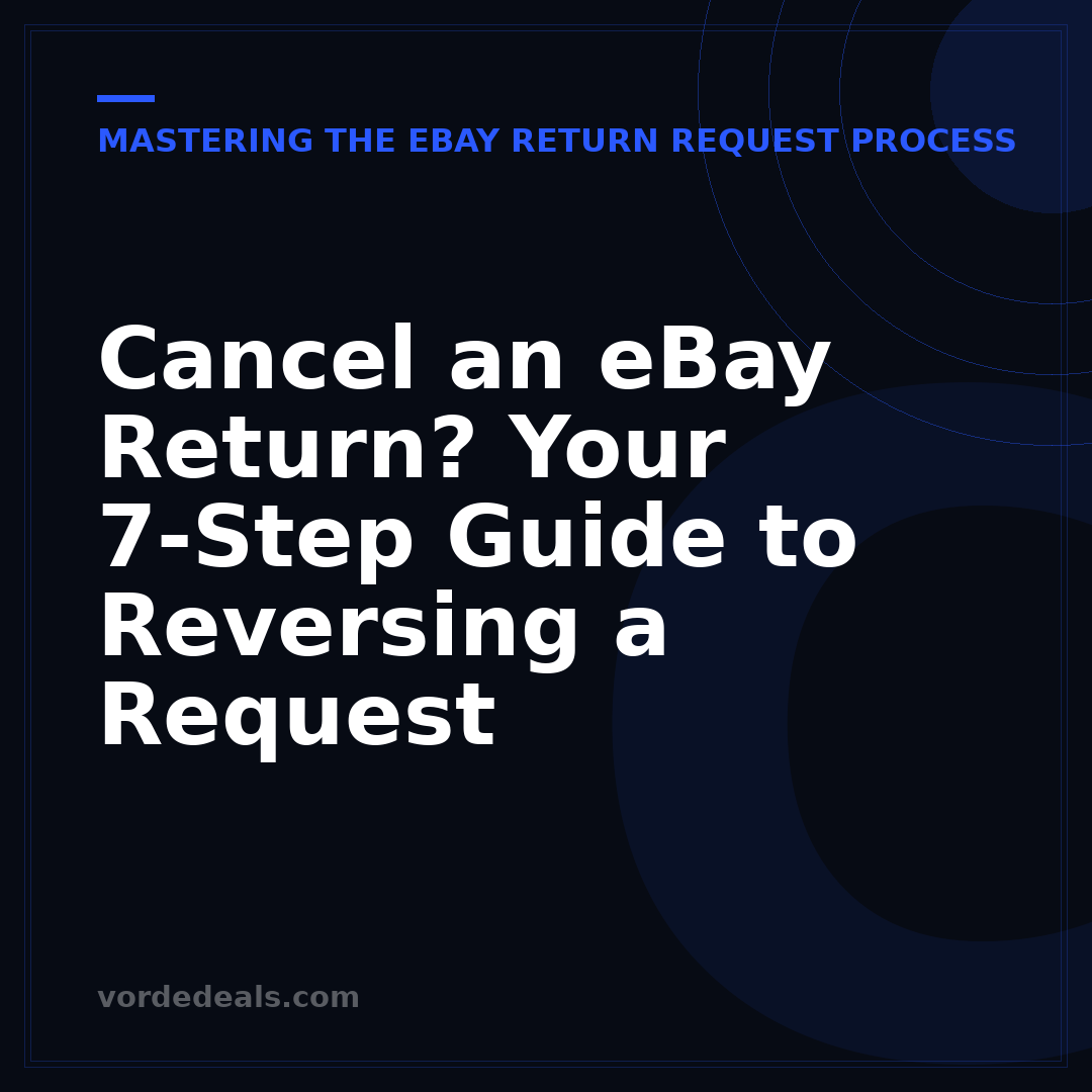 Cancel an eBay Return? Your 7-Step Guide to Reversing a Request