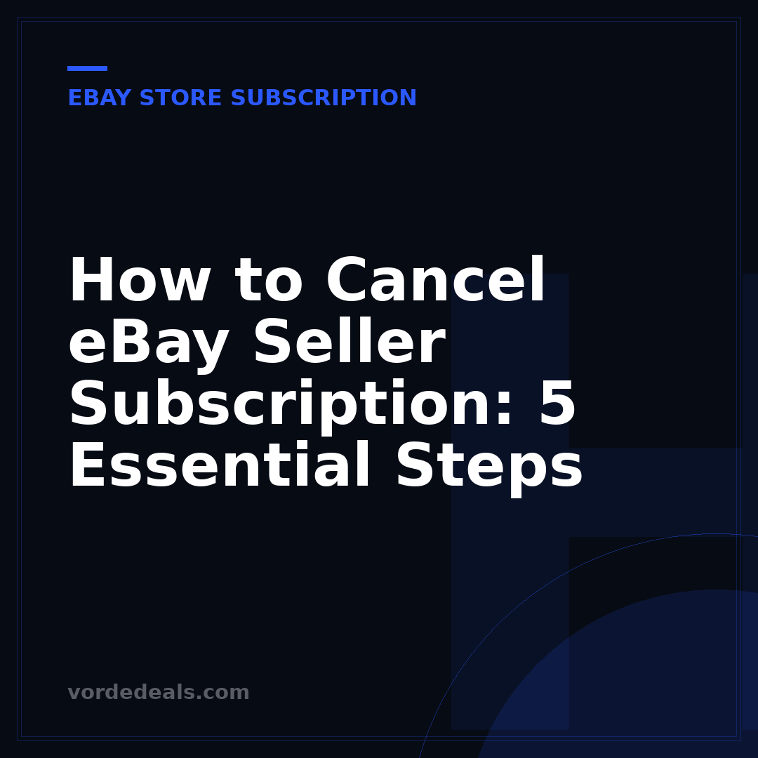How to Cancel eBay Seller Subscription: 5 Essential Steps