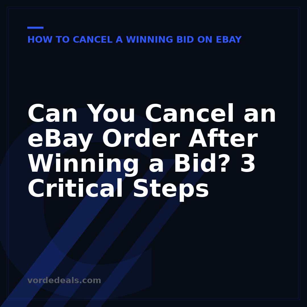 Can You Cancel an eBay Order After Winning a Bid? 3 Critical Steps