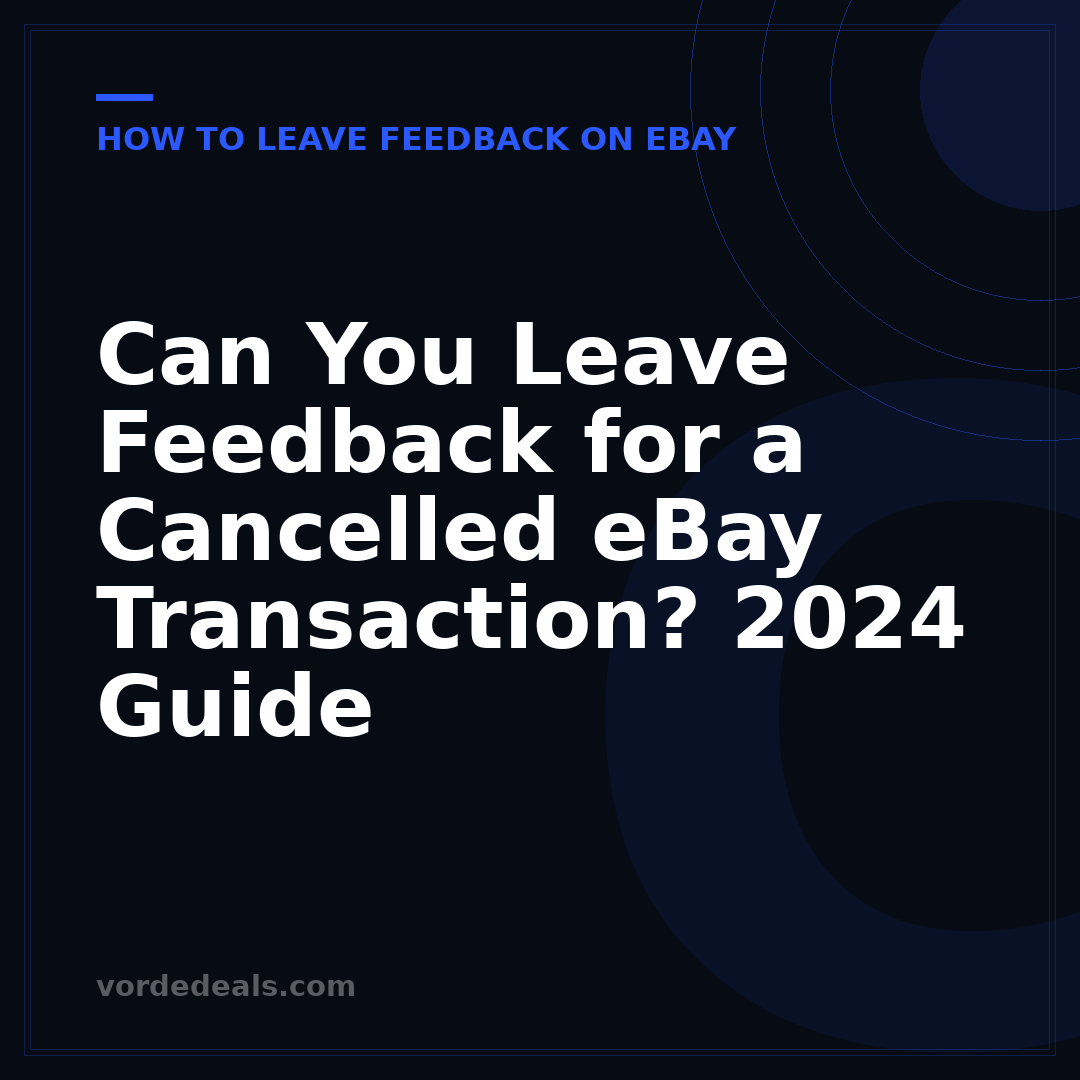 Can You Leave Feedback for a Cancelled eBay Transaction? 2024 Guide