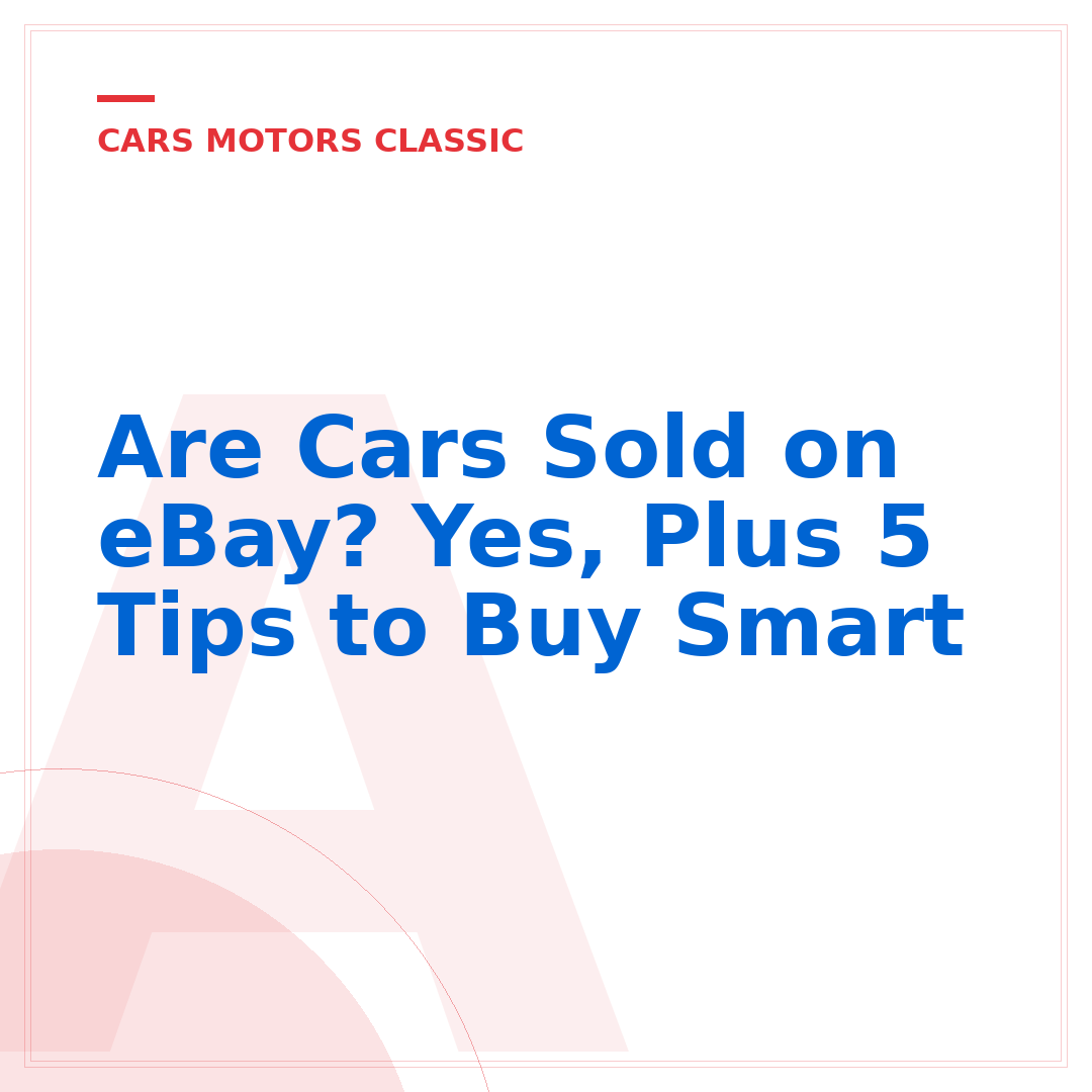 Are Cars Sold on eBay? Yes, Plus 5 Tips to Buy Smart