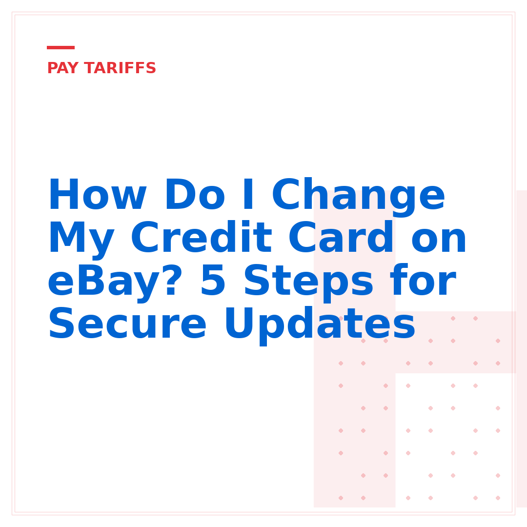 How Do I Change My Credit Card on eBay? 5 Steps for Secure Updates