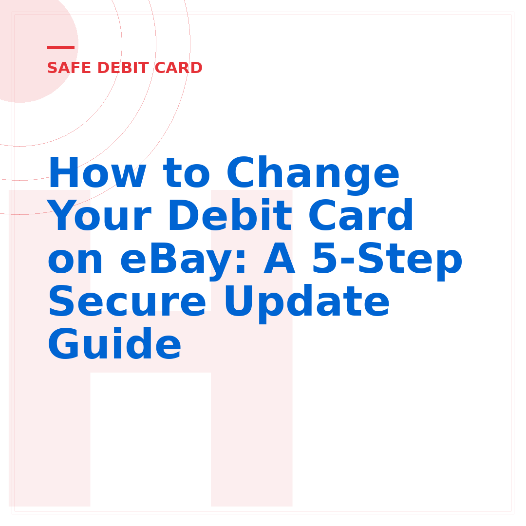 How to Change Your Debit Card on eBay: A 5-Step Secure Update Guide