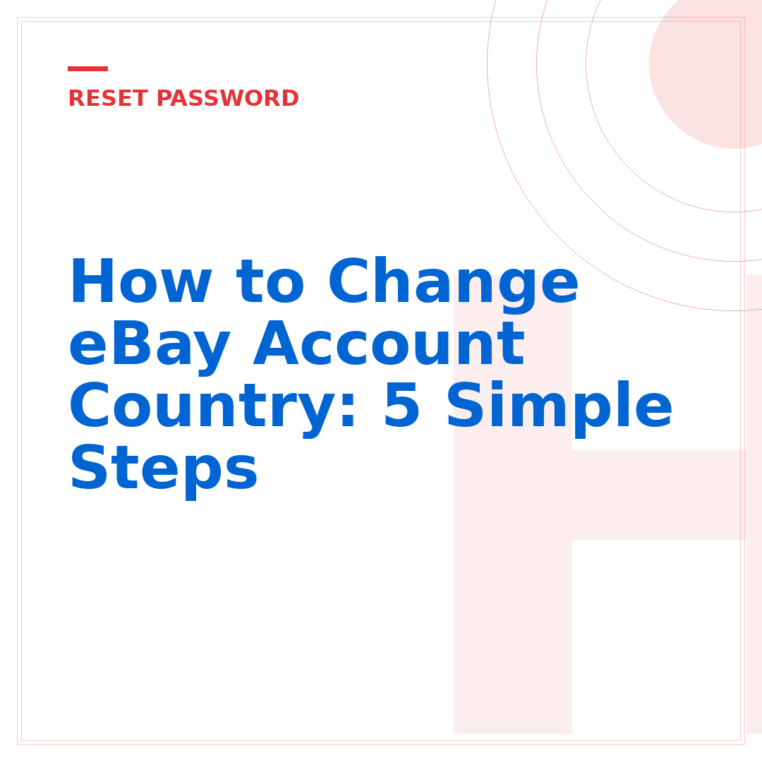How to Change eBay Account Country: 5 Simple Steps