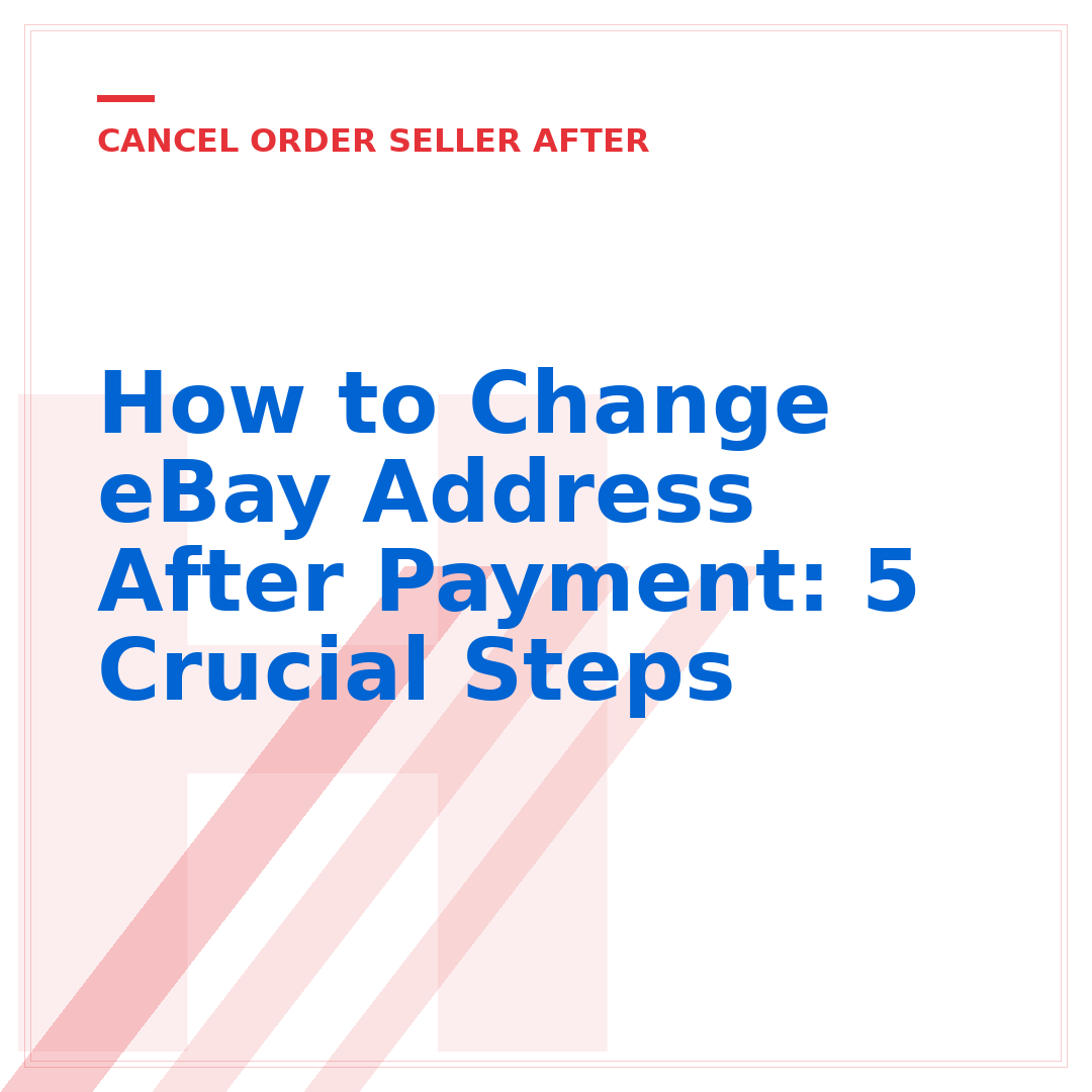 How to Change eBay Address After Payment: 5 Crucial Steps