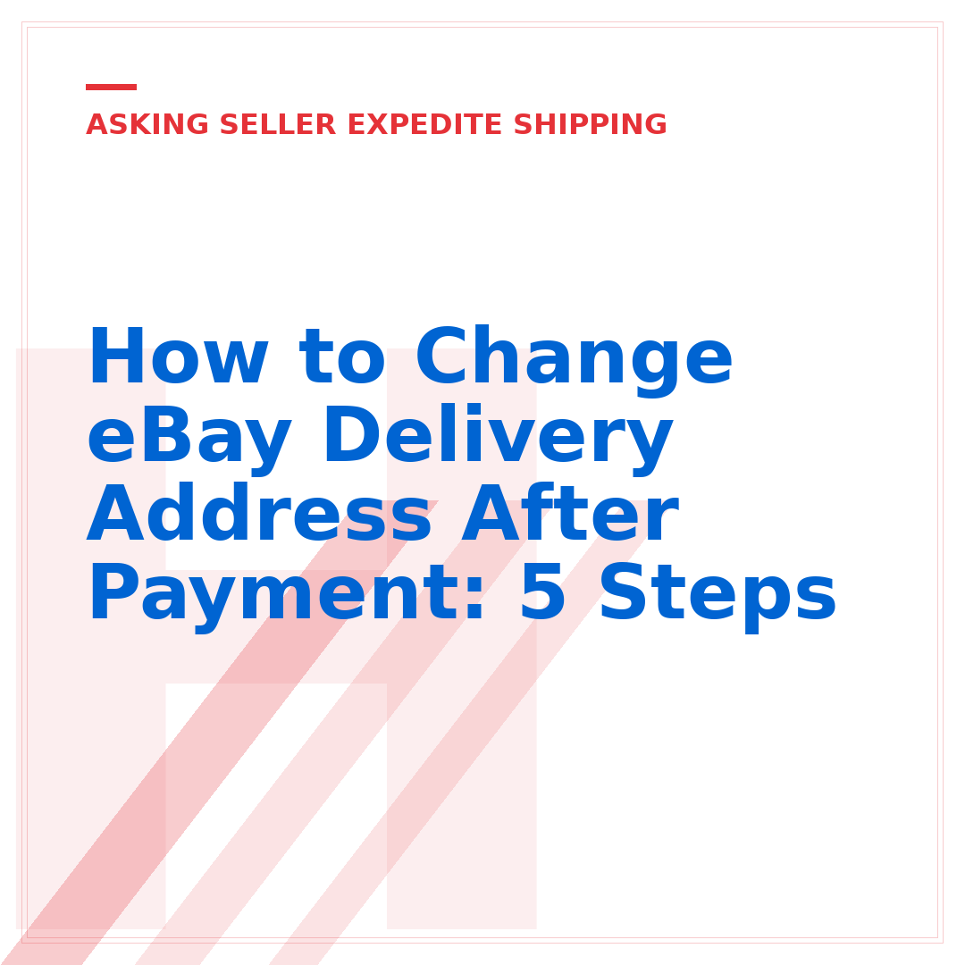 How to Change eBay Delivery Address After Payment: 5 Steps
