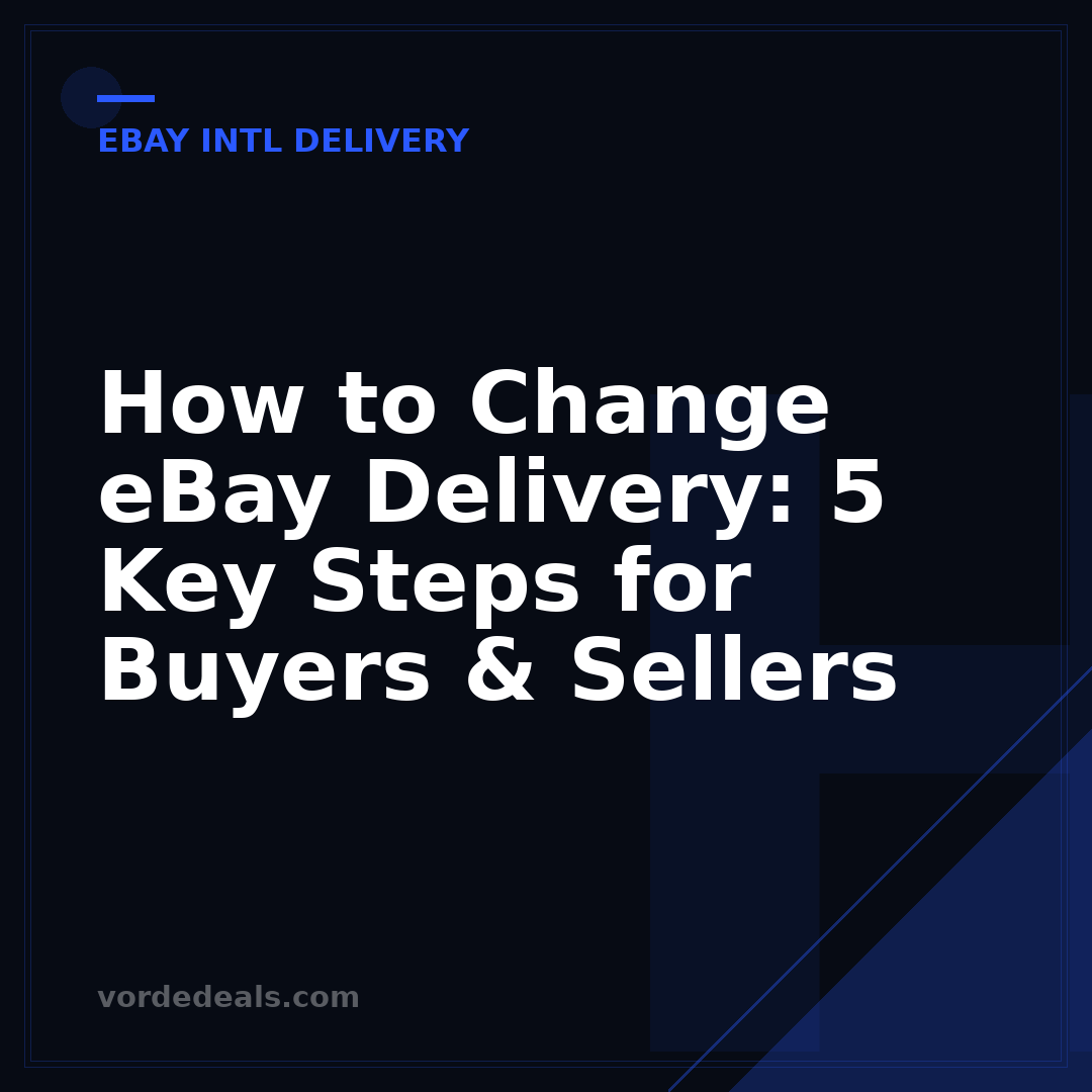 How to Change eBay Delivery: 5 Key Steps for Buyers & Sellers