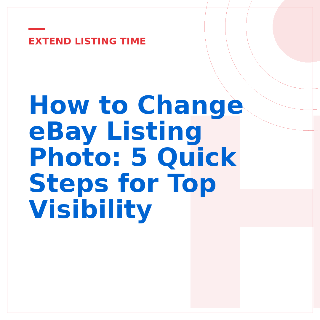 How to Change eBay Listing Photo: 5 Quick Steps for Top Visibility