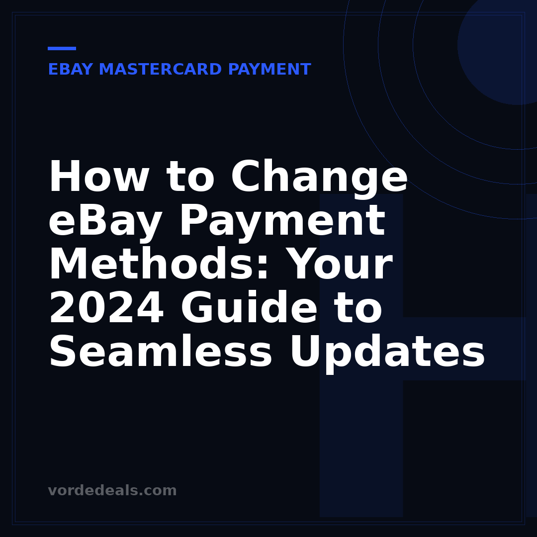 How to Change eBay Payment Methods: Your 2024 Guide to Seamless Updates