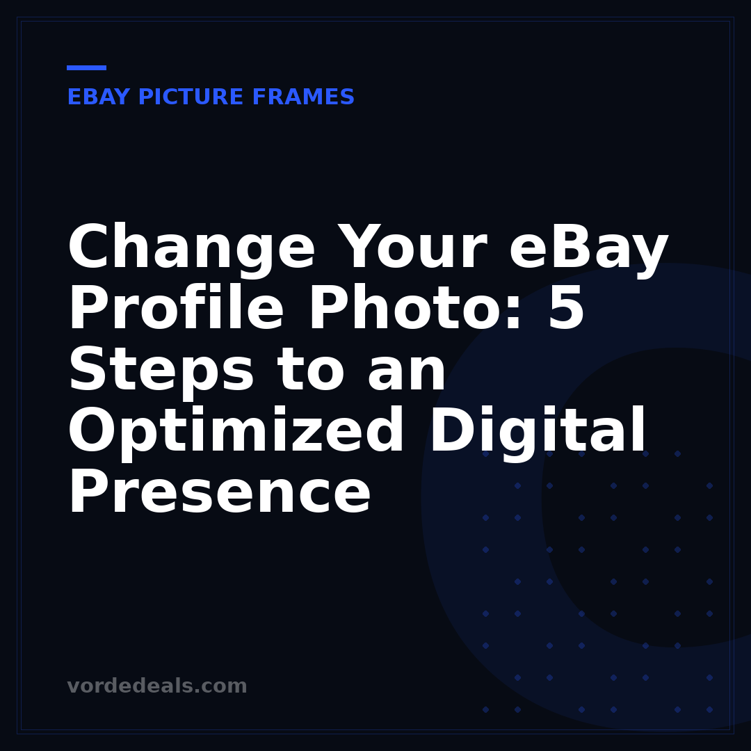 Change Your eBay Profile Photo: 5 Steps to an Optimized Digital Presence