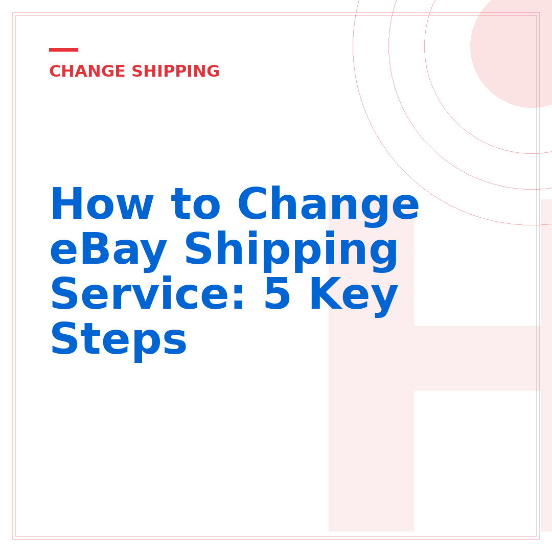 How to Change eBay Shipping Service: 5 Key Steps