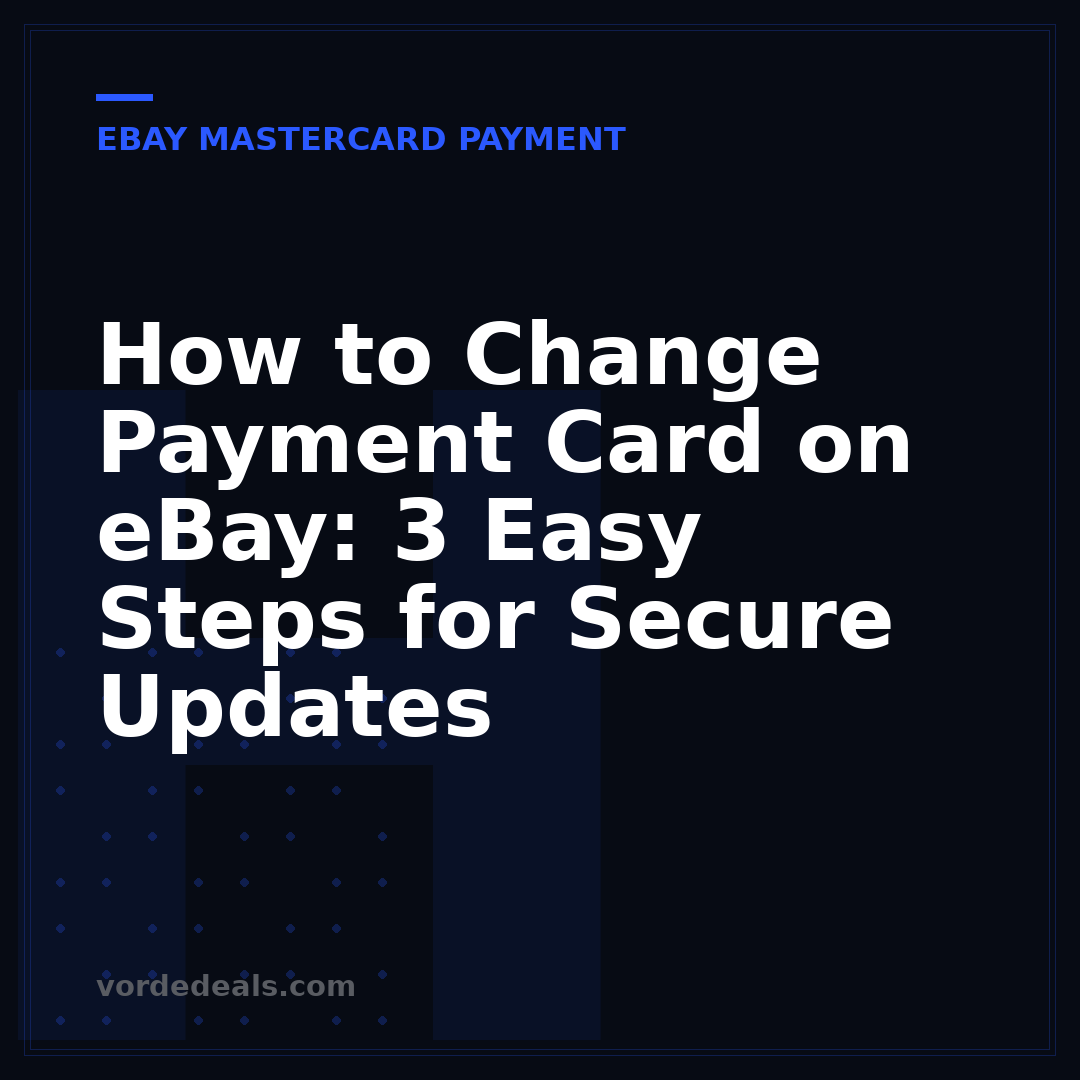 How to Change Payment Card on eBay: 3 Easy Steps for Secure Updates