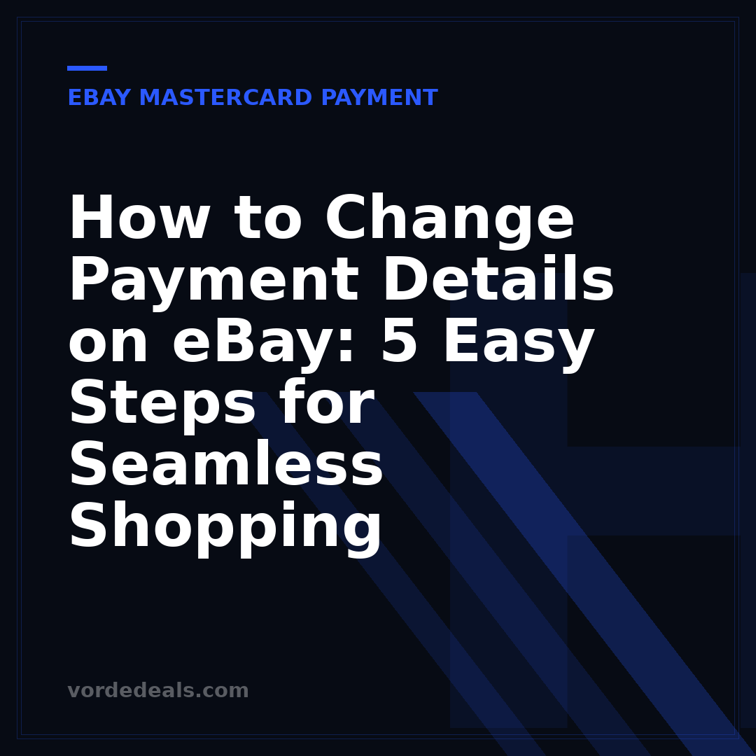 How to Change Payment Details on eBay: 5 Easy Steps for Seamless Shopping