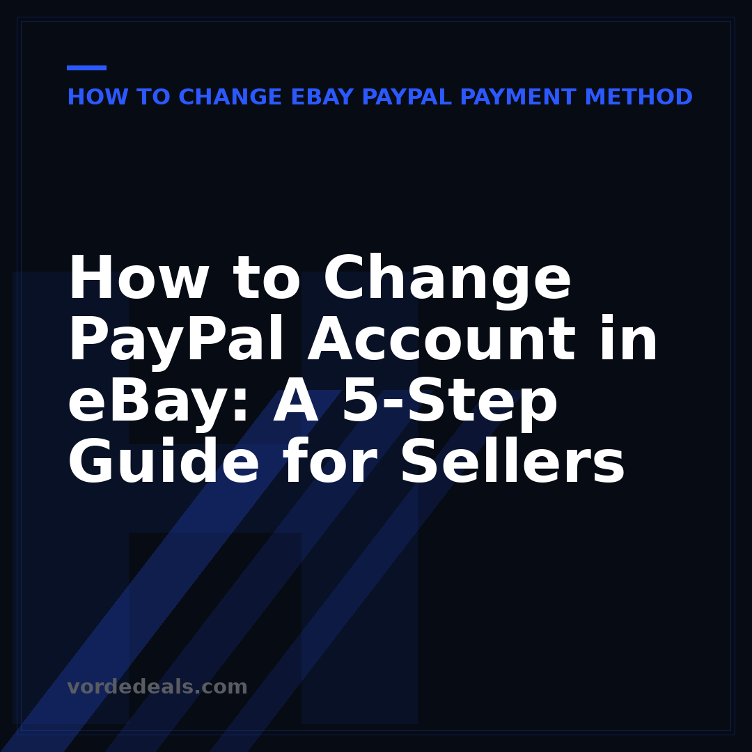 How to Change PayPal Account in eBay: A 5-Step Guide for Sellers