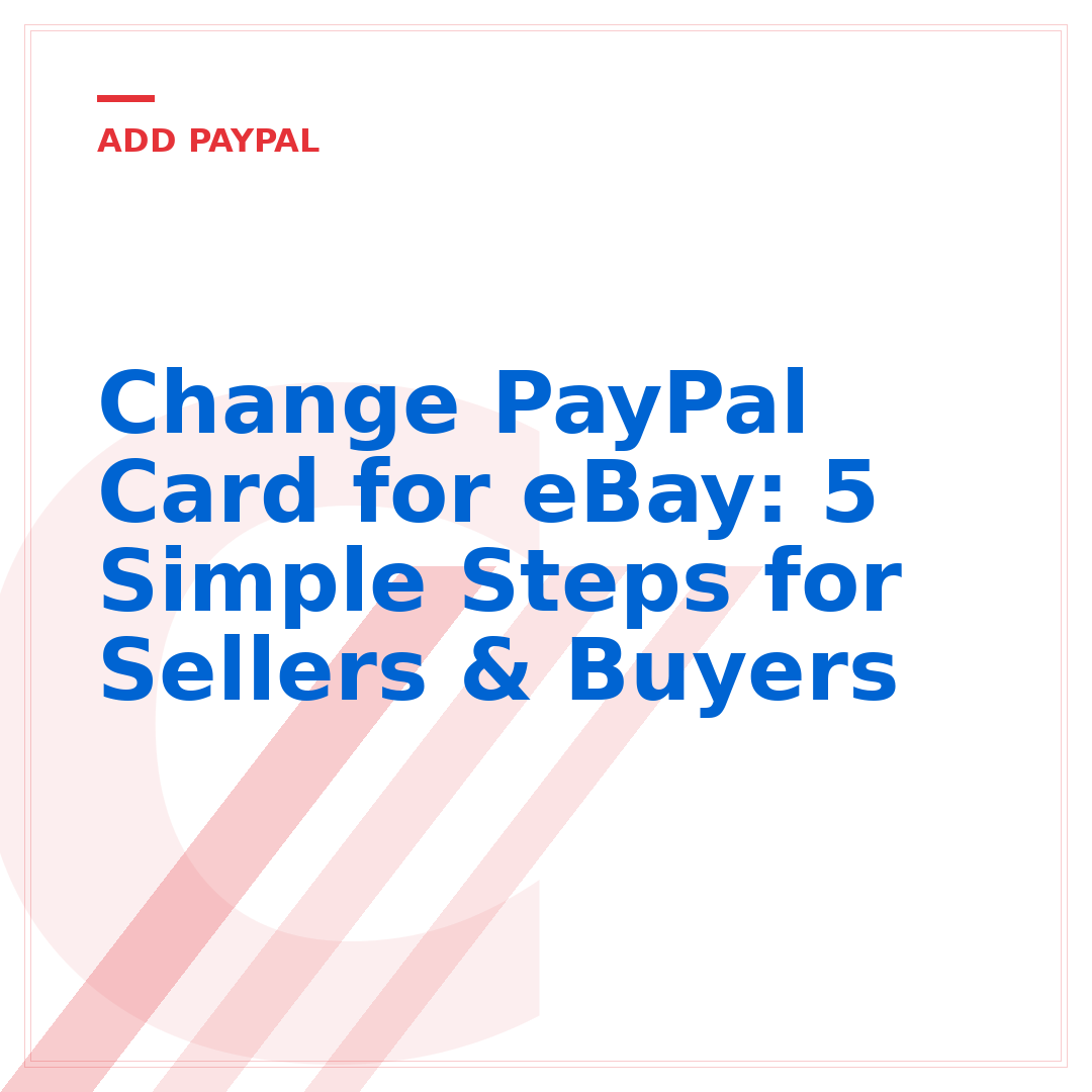 Change PayPal Card for eBay: 5 Simple Steps for Sellers & Buyers