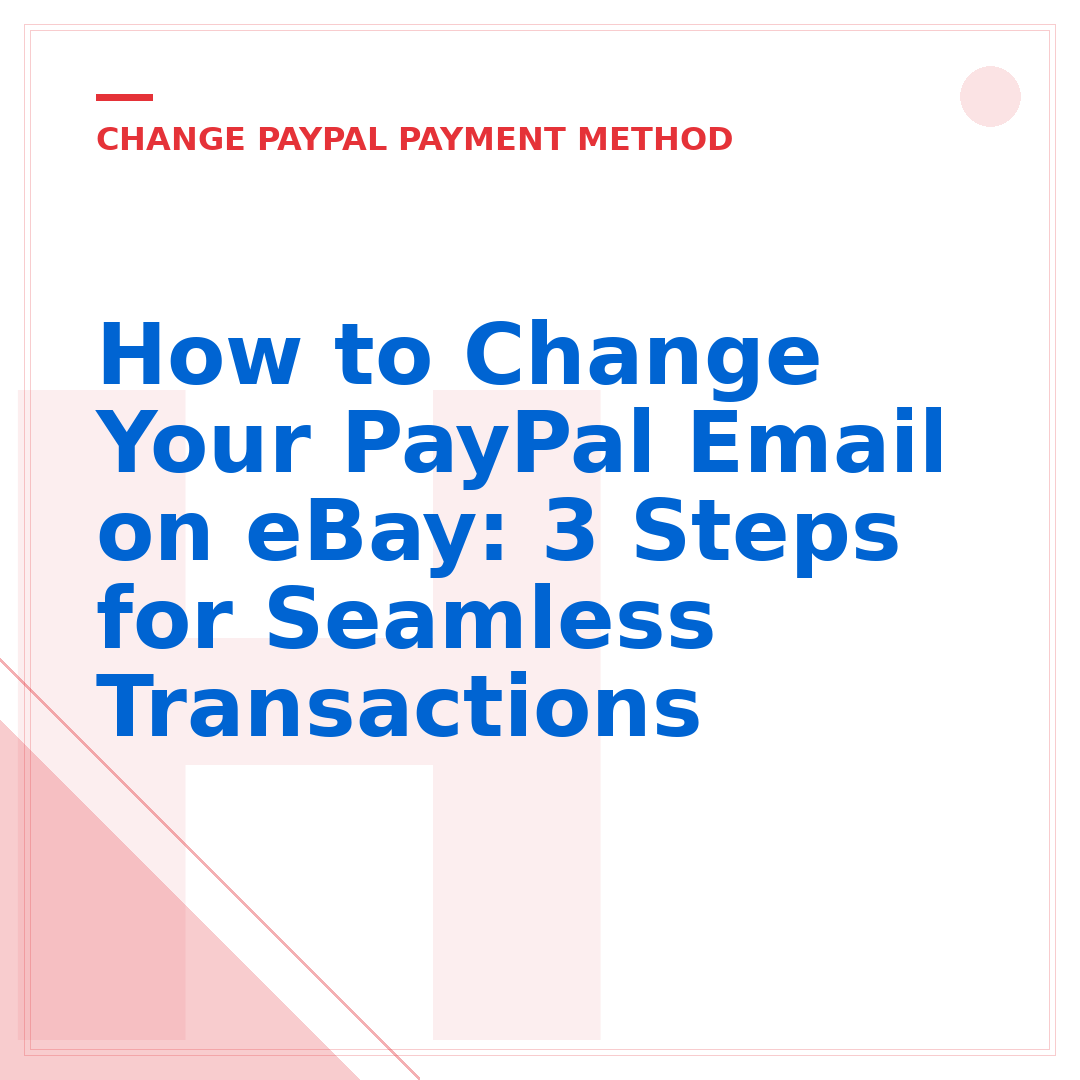 How to Change Your PayPal Email on eBay: 3 Steps for Seamless Transactions