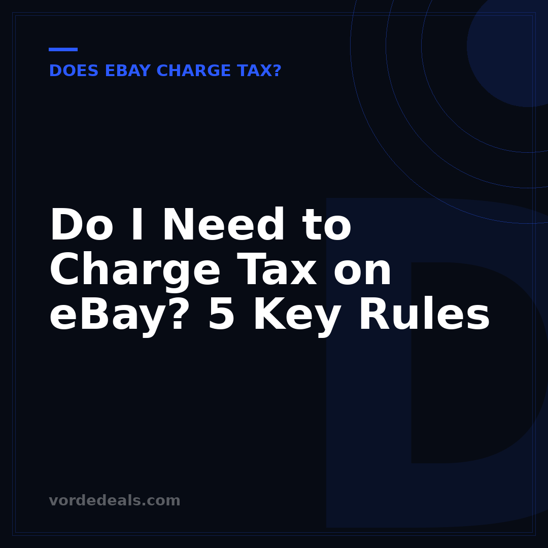Do I Need to Charge Tax on eBay? 5 Key Rules