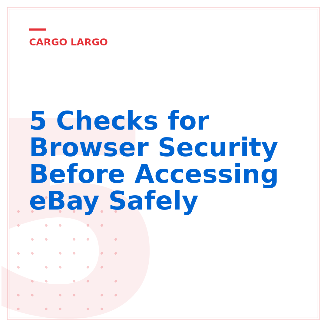 5 Checks for Browser Security Before Accessing eBay Safely