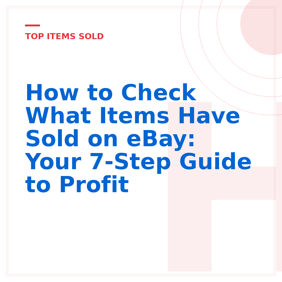 How to Check What Items Have Sold on eBay: Your 7-Step Guide to Profit