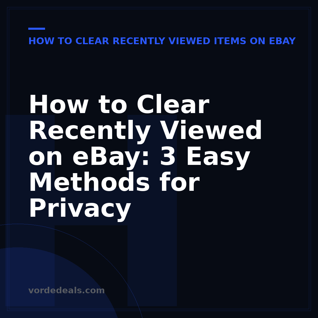 How to Clear Recently Viewed on eBay: 3 Easy Methods for Privacy