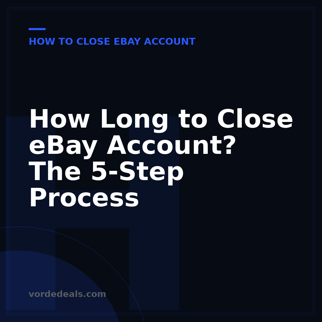 How Long to Close eBay Account? The 5-Step Process