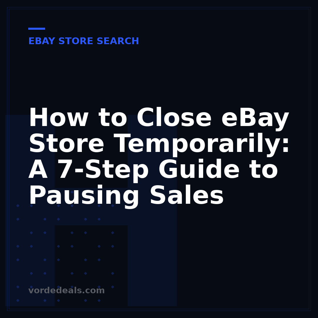 How to Close eBay Store Temporarily: A 7-Step Guide to Pausing Sales