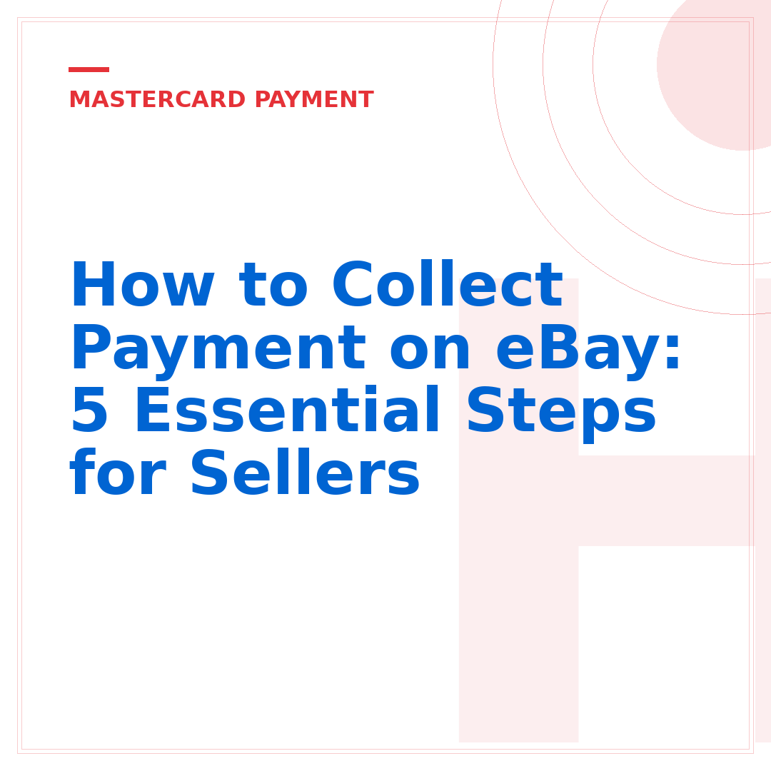 How to Collect Payment on eBay: 5 Essential Steps for Sellers