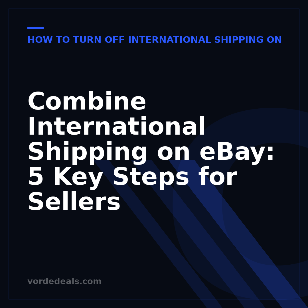 Combine International Shipping on eBay: 5 Key Steps for Sellers
