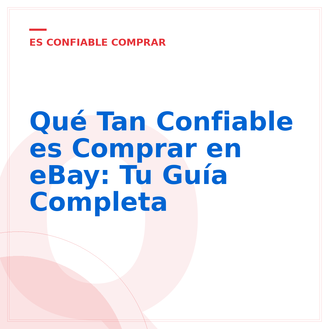 Qué Tan Confiable es Comprar en eBay: Tu Guía Completa