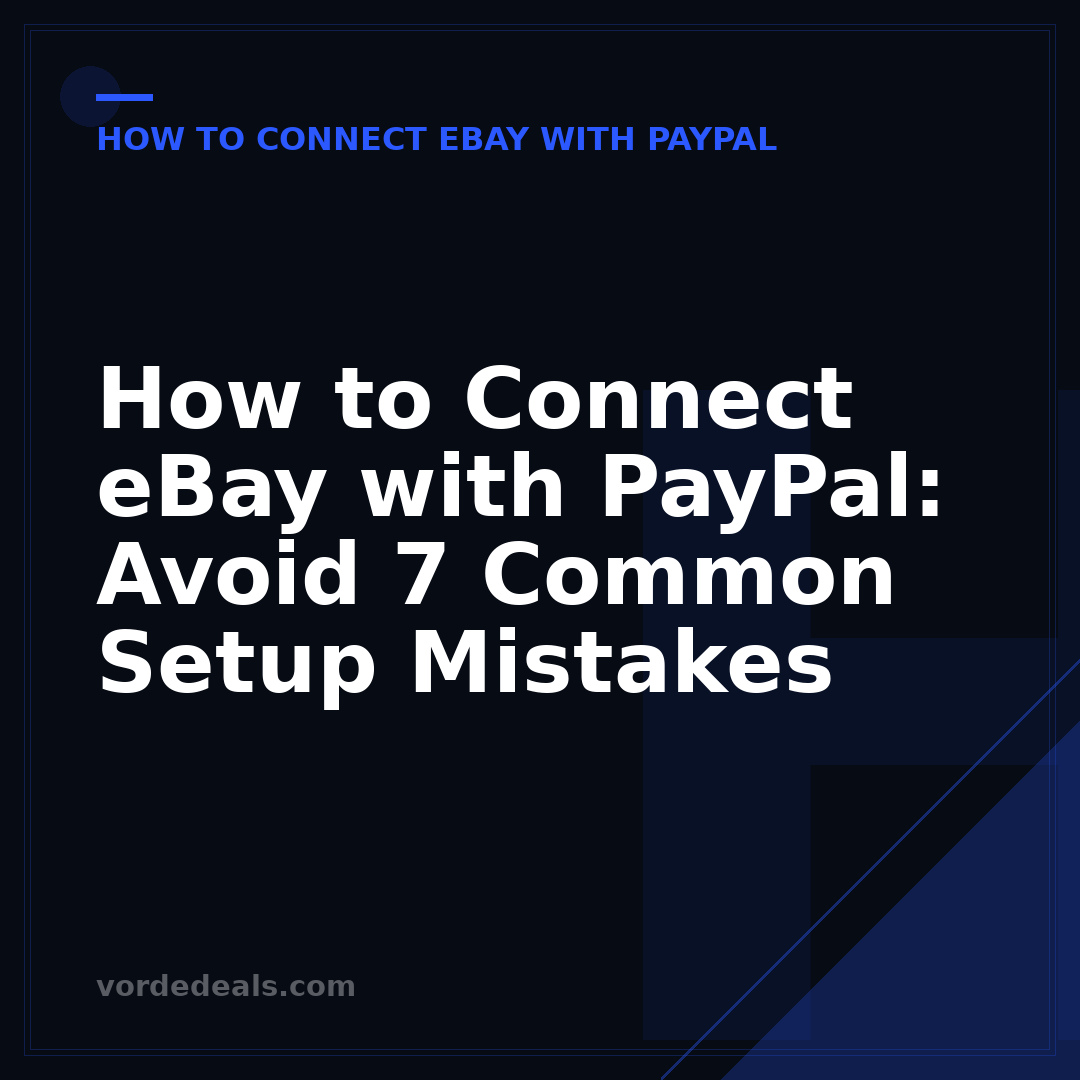 How to Connect eBay with PayPal: Avoid 7 Common Setup Mistakes