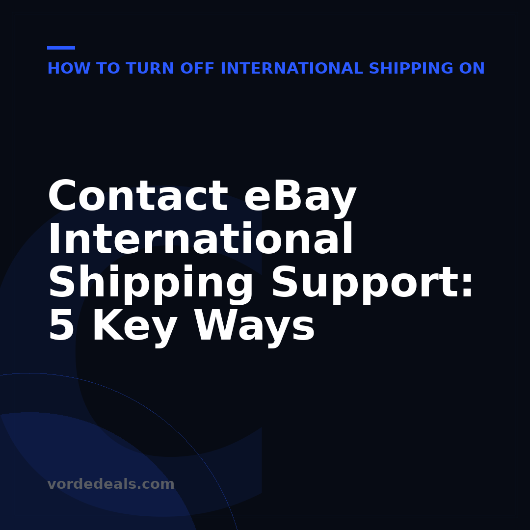 Contact eBay International Shipping Support: 5 Key Ways