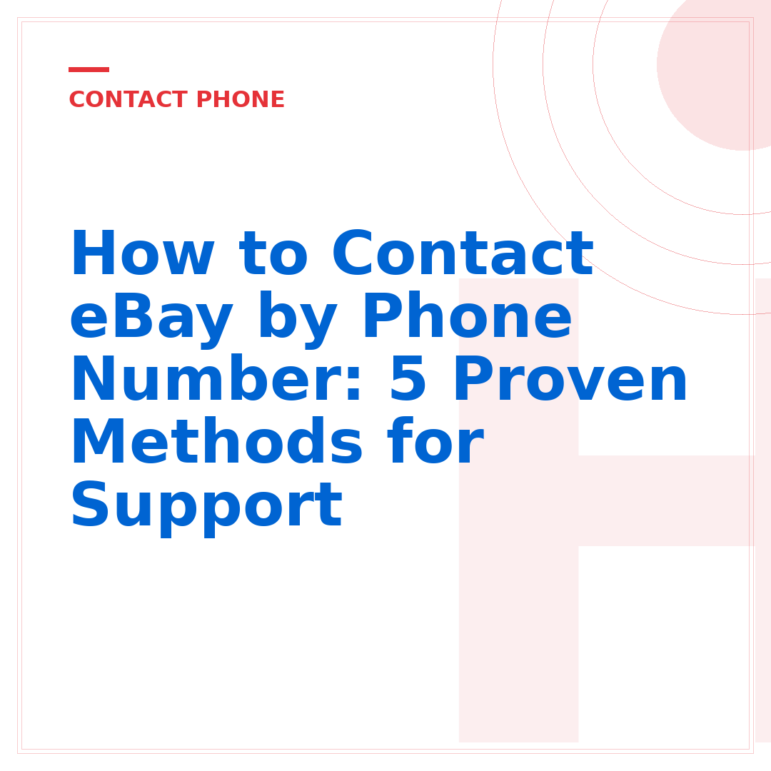 How to Contact eBay by Phone Number: 5 Proven Methods for Support