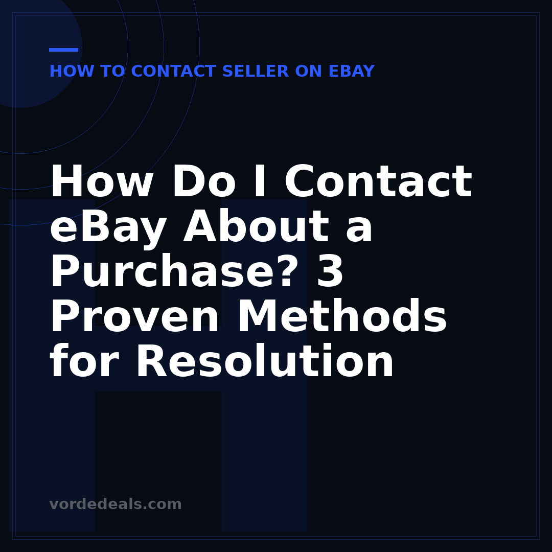 How Do I Contact eBay About a Purchase? 3 Proven Methods for Resolution